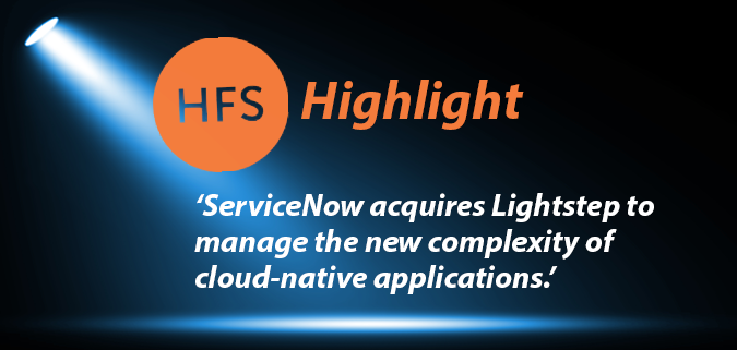 HFS Highlight: ServiceNow acquires Lightstep to manage the new complexity of cloud-native applications